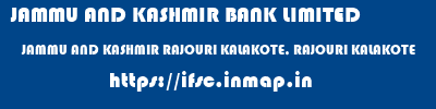JAMMU AND KASHMIR BANK LIMITED  JAMMU AND KASHMIR RAJOURI KALAKOTE, RAJOURI KALAKOTE  ifsc code